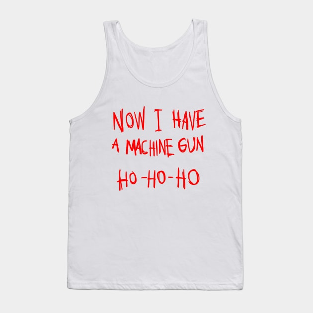 Now I Have A Machine Gun Ho Ho Ho T-Shirt Tank Top by dumbshirts